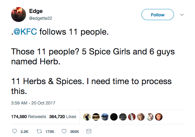 Tweet: KFC only follows 11 people. 5 Spice Girls & 6 guys named Herb.