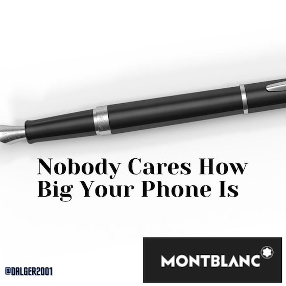 Nobody Cares How Big Your Phone is. Mont Blanc.