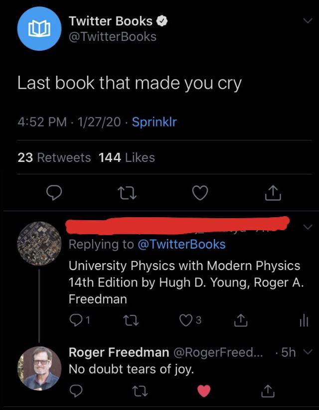 Last book that made you cry? 'University Physics with Modern Physics' by Hugh D Young, Roger A Freedman.